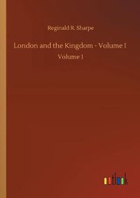 Cover image for London and the Kingdom - Volume I: Volume 1