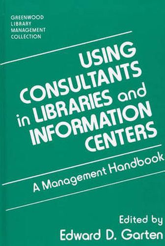 Cover image for Using Consultants in Libraries and Information Centers: A Management Handbook