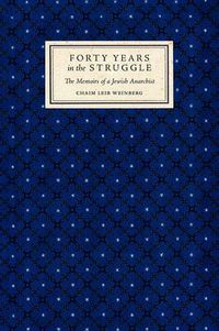 Cover image for Forty Years in the Struggle: The Memoirs of a Jewish Anarchist