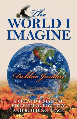 Cover image for The World I Imagine: A Creative Manual for Ending Poverty and Building Peace