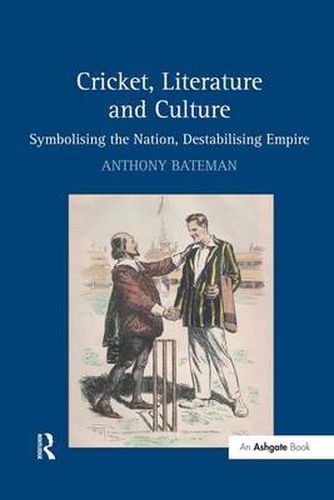 Cover image for Cricket, Literature and Culture: Symbolising the Nation, Destabilising Empire