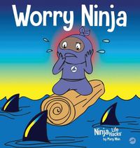 Cover image for Worry Ninja: A Children's Book About Managing Your Worries and Anxiety