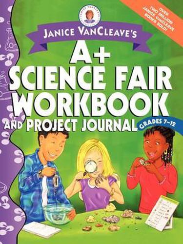 Cover image for Janice VanCleave's A+ Science Fair Workbook and Project Journal, Grades 7-12