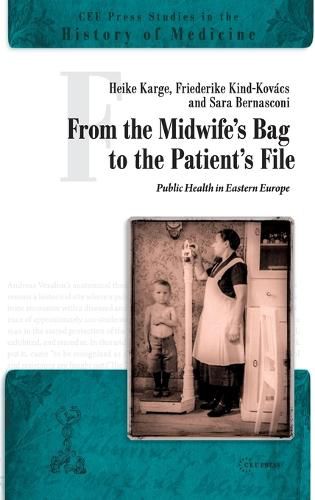 Cover image for From the Midwife's Bag to the Patient's File: Public Health in Eastern Europe