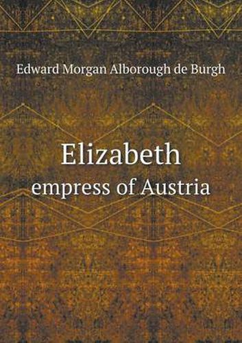 Cover image for Elizabeth empress of Austria