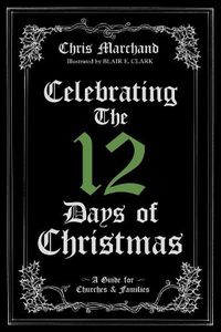 Cover image for Celebrating the 12 Days of Christmas: A Guide for Churches and Families