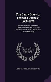 Cover image for The Early Diary of Frances Burney, 1768-1778: With a Selection from Her Correspondence and from the Journals of Her Sisters Susan and Charlotte Burney