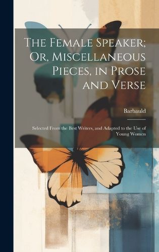 Cover image for The Female Speaker; Or, Miscellaneous Pieces, in Prose and Verse