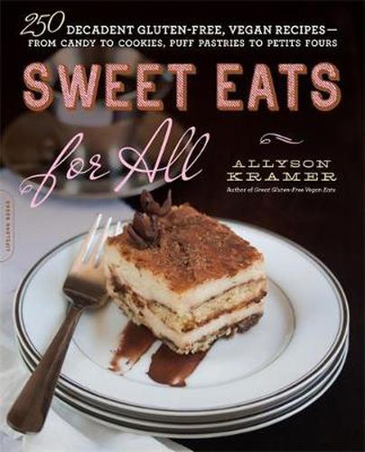 Cover image for Sweet Eats for All: 250 Decadent Gluten-Free, Vegan Recipes--from Candy to Cookies, Puff Pastries to Petits Fours