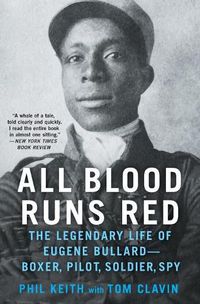 Cover image for All Blood Runs Red: The Legendary Life of Eugene Bullard--Boxer, Pilot, Soldier, Spy