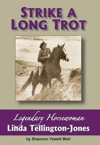Cover image for Strike a Long Trot: Legendary Horsewoman Linda Tellington-Jones