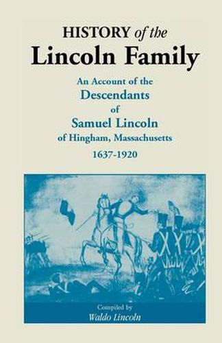 Cover image for History of the Lincoln Family. an Account of the Descendants of Samuel Lincoln of Hingham, Massachusetts, 1637-1920