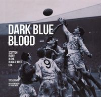 Cover image for Dark Blue Blood: Scottish Rugby In The Black And White Era