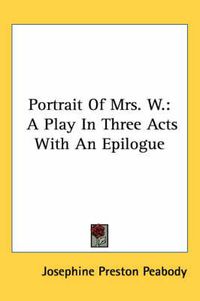 Cover image for Portrait of Mrs. W.: A Play in Three Acts with an Epilogue