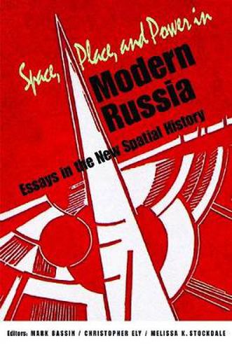 Cover image for Space, Place, and Power in Modern Russia: Essays in the New Spatial History