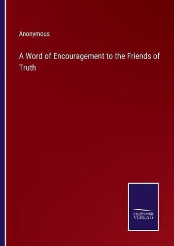 Cover image for A Word of Encouragement to the Friends of Truth