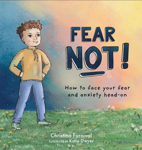 Cover image for Fear Not: How to Face Your Fear and Anxiety Head on