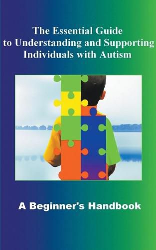 Cover image for The Essential Guide to Understanding and Supporting Individuals with Autism A Beginner's Handbook