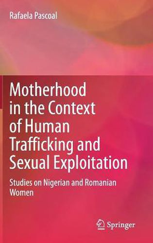 Motherhood in the Context of Human Trafficking and Sexual Exploitation: Studies on Nigerian and Romanian Women