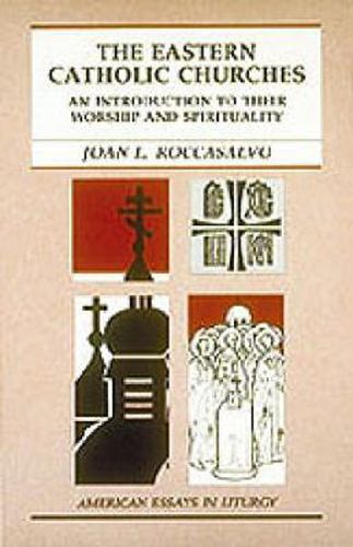 Cover image for The Eastern Catholic Churches: An Introduction to Their Worship and Spirituality