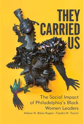 Cover image for They Carried Us: The Social Impact of Philadelphia's Black Women Leaders