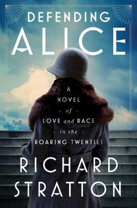 Cover image for Defending Alice: A Novel of Love and Race in the Roaring Twenties