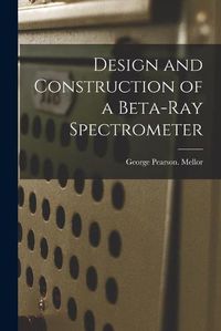 Cover image for Design and Construction of a Beta-ray Spectrometer