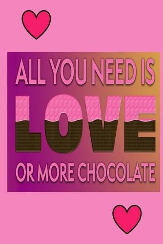 Cover image for All You Need Is Love Or More Chocolate