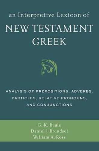 Cover image for An Interpretive Lexicon of New Testament Greek: Analysis of Prepositions, Adverbs, Particles, Relative Pronouns, and Conjunctions