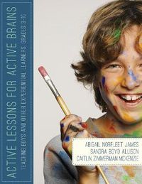 Cover image for Active Lessons for Active Brains: Teaching Boys and Other Experiential Learners, Grades 3-10
