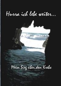 Cover image for Hurra ich lebe weiter...: Mein Sieg uber den Krebs