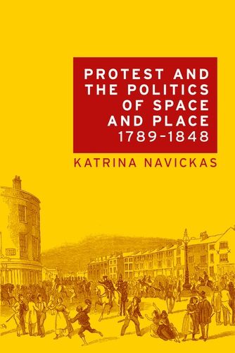 Cover image for Protest and the Politics of Space and Place, 1789-1848