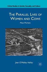 Cover image for The Parallel Lives of Women and Cows: Meat Markets