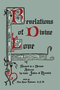 Cover image for Revelations of Divine Love Shewed to a Devout Ankress by Name Julian of Norwich