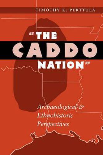 Cover image for The Caddo Nation: Archaeological and Ethnohistoric Perspectives