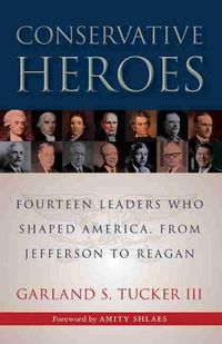 Cover image for Conservative Heroes: Fourteen Leaders Who Shaped America, from Jefferson to Reagan