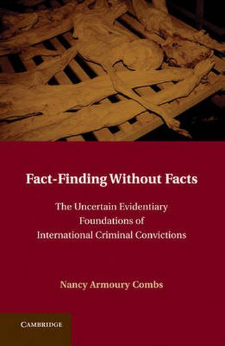 Cover image for Fact-Finding without Facts: The Uncertain Evidentiary Foundations of International Criminal Convictions