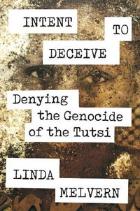 Cover image for Intent to Deceive: Denying the Genocide of the Tutsi