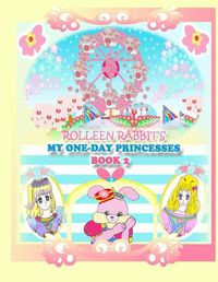 Cover image for Rolleen Rabbit's My One-Day Princesses Book 2