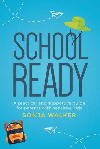 Cover image for School Ready: A Practical and Supportive Guide for Parents with Sensitive Kids