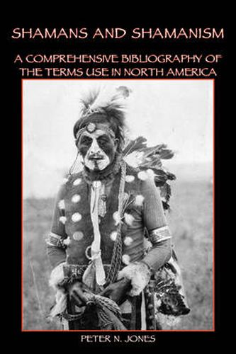 Cover image for Shamans and Shamanism: A Comprehensive Bibliography of the Terms Use in North America