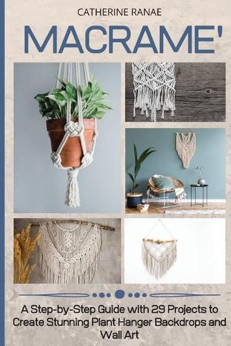 Cover image for Macrame: A step-by-step guide with 29 projects to create stunning plant hanger backdrops and wall art