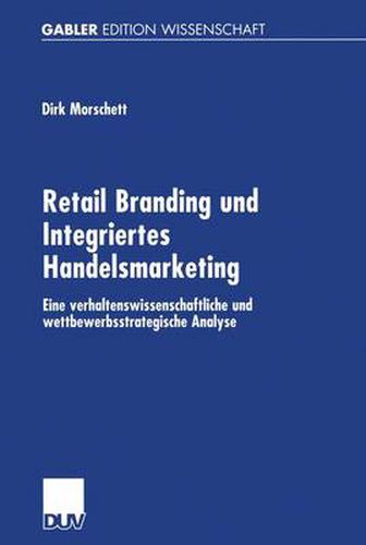 Cover image for Retail Branding und Integriertes Handelsmarketing: Eine verhaltenswissenschaftliche und wettbewerbsstrategische Analyse