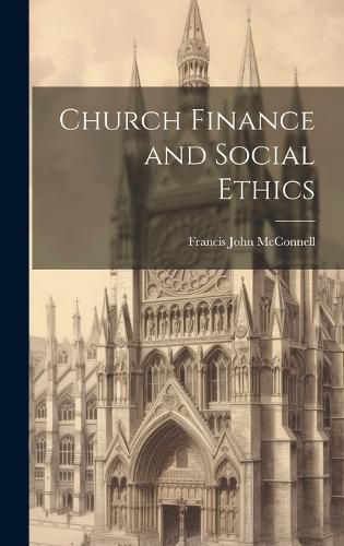 Cover image for Church Finance and Social Ethics [microform]