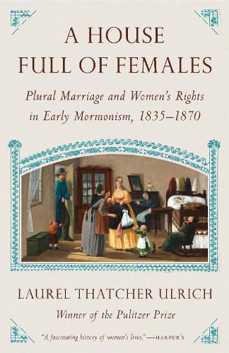 Cover image for House Full of Females: Plural Marriage and Women's Rights in Early Mormonism, 1835-1870