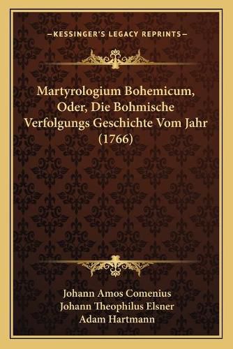 Cover image for Martyrologium Bohemicum, Oder, Die Bohmische Verfolgungs Geschichte Vom Jahr (1766)