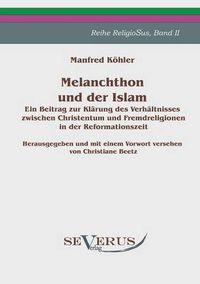 Cover image for Melanchthon und der Islam - Ein Beitrag zur Klarung des Verhaltnisses zwischen Christentum und Fremdreligionen in der Reformationszeit: Herausgegeben und mit einem Vorwort versehen von Christiane Beetz