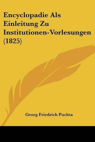 Encyclopadie ALS Einleitung Zu Institutionen-Vorlesungen (1825)