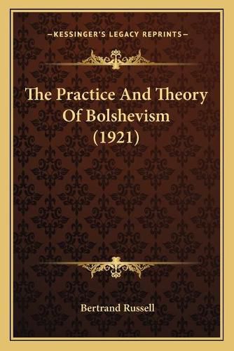 The Practice and Theory of Bolshevism (1921)