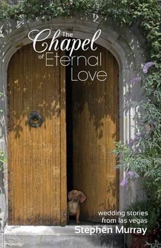 Cover image for The Chapel of Eternal Love: Wedding Stories from Las Vegas